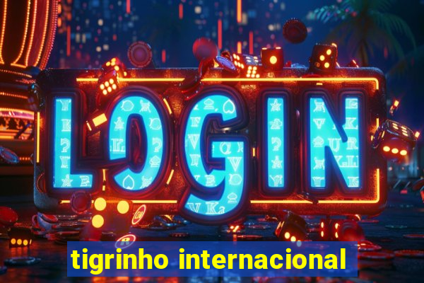 tigrinho internacional